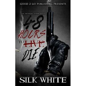 48 Hours to Die: An Anthony Stone Novel -- Silk White